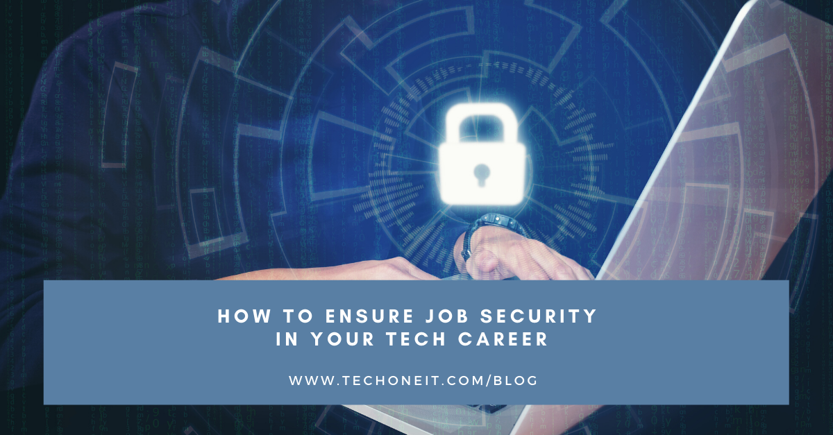 How To Ensure Job Security In Your Tech Career Tech One IT